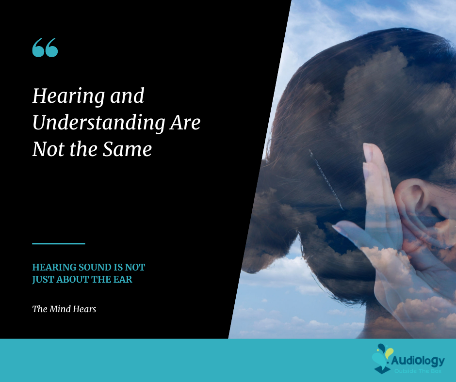 Hearing and understanding are not the same. Hearing sound is not just about the ear. AN image of a white woman with black pulled back hair holds a hand behind her ear.
